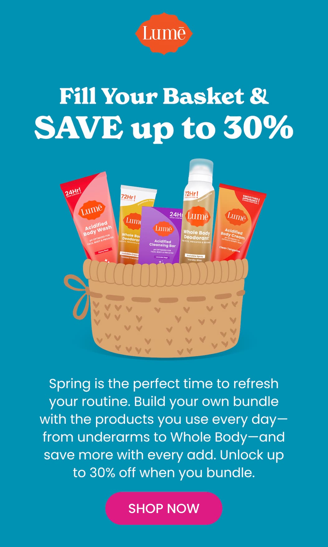 Fill Your Basket & SAVE up to 30% | Shop Now
