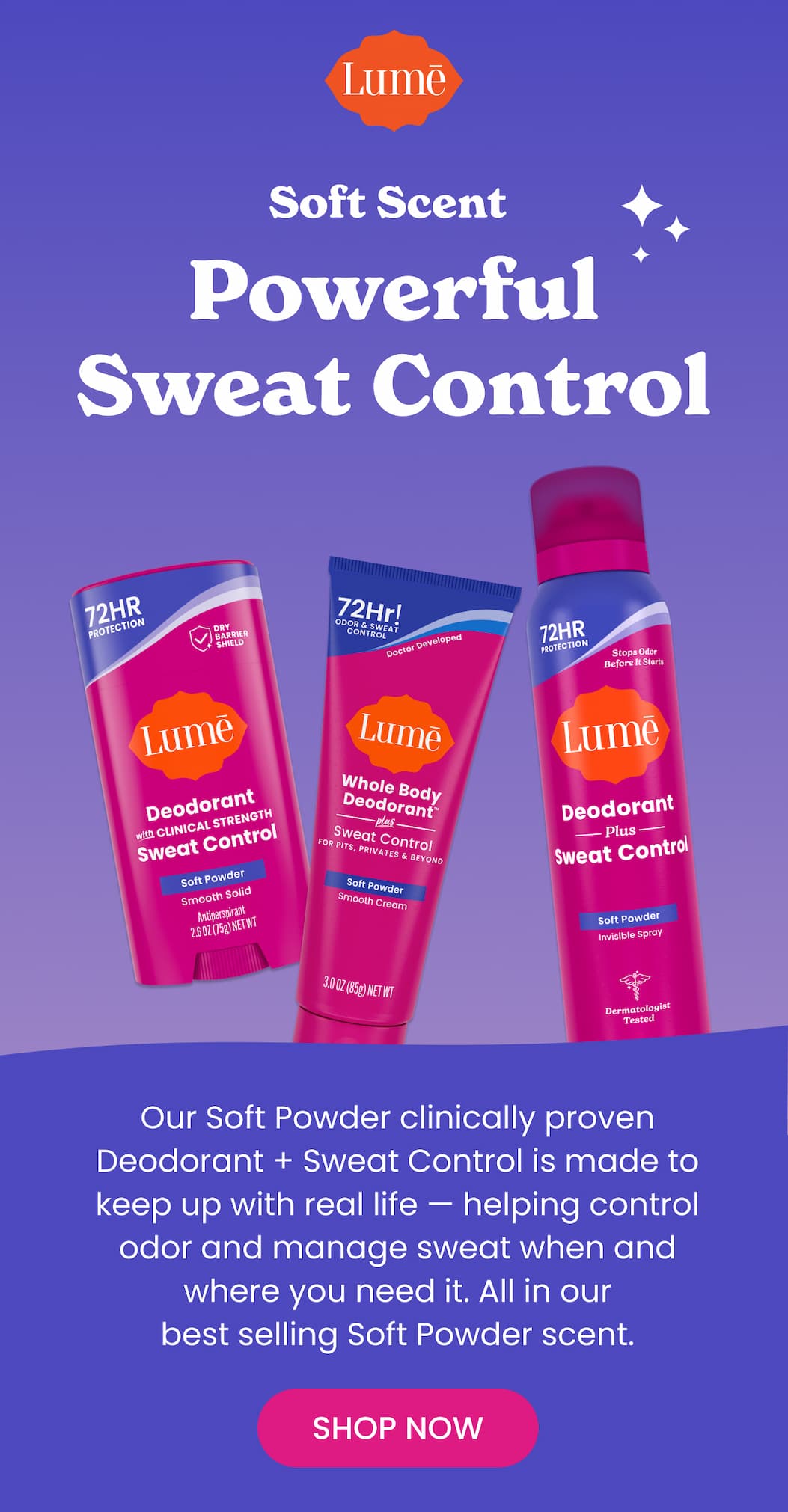 Soft Scent... Powerful Sweat Control | Shop Now
