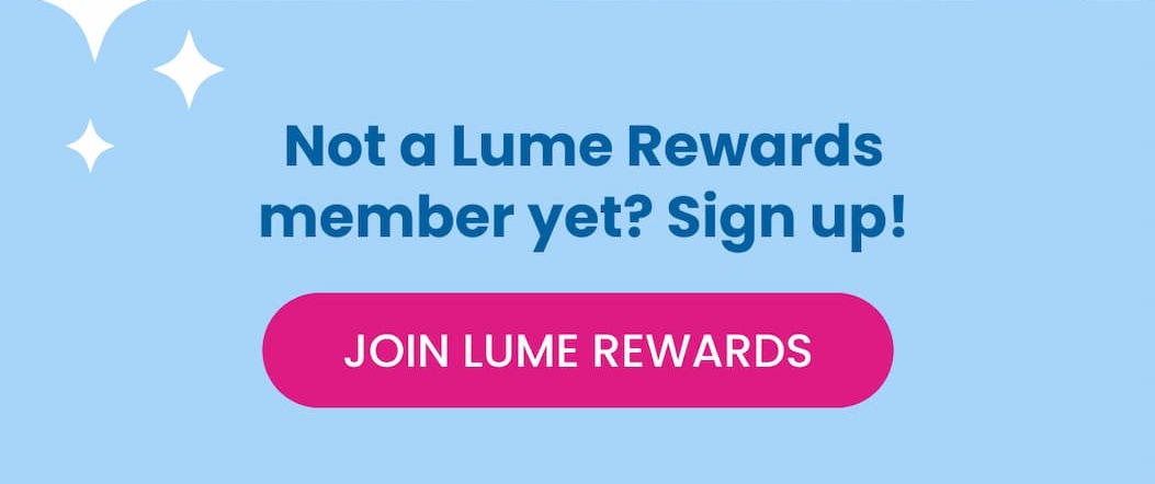 Not a Lume Rewards member yet? Sign up! | Join Lume Rewards