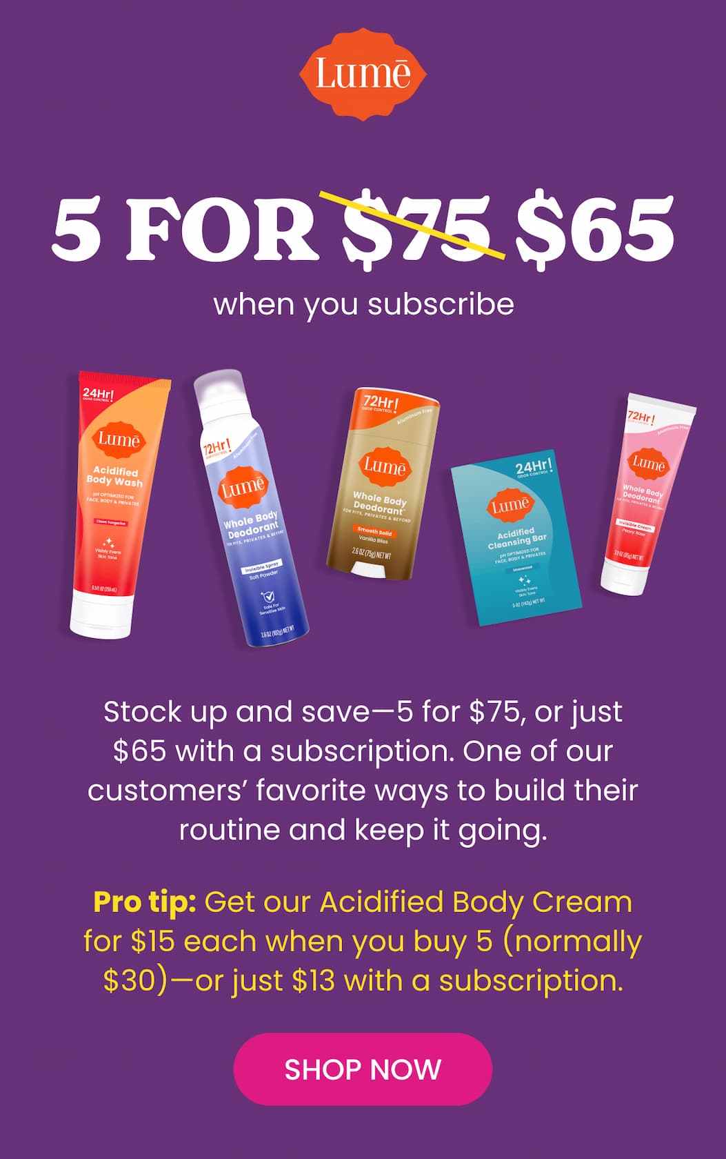 Make "5 for $75" a "5 for $65" when you subscribe | Shop Now