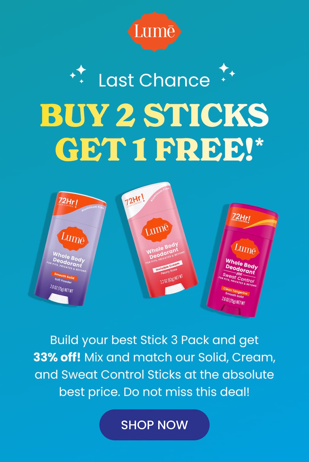 Last Chance: BUY 2 STICKS, GET 1 FREE! Last Chance: BUY 2 STICKS, GET 1 FREE!
