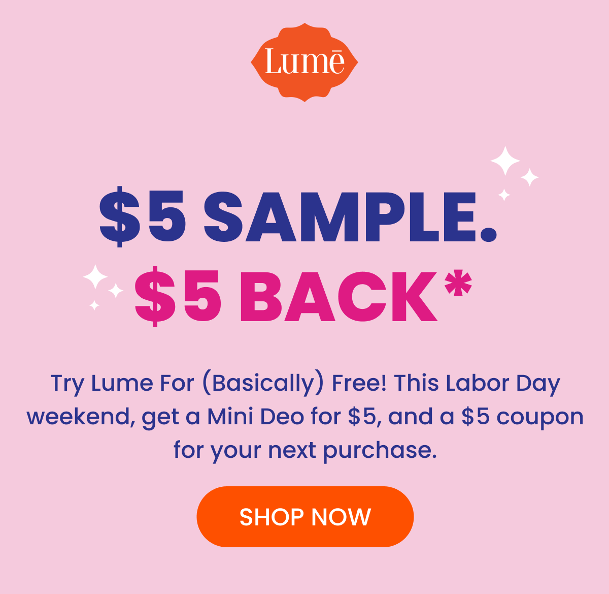 $5 SAMPLE. $5 BACK* Try Lume for (Basically) Free! $5 SAMPLE. $5 BACK* Try Lume for (Basically) Free!