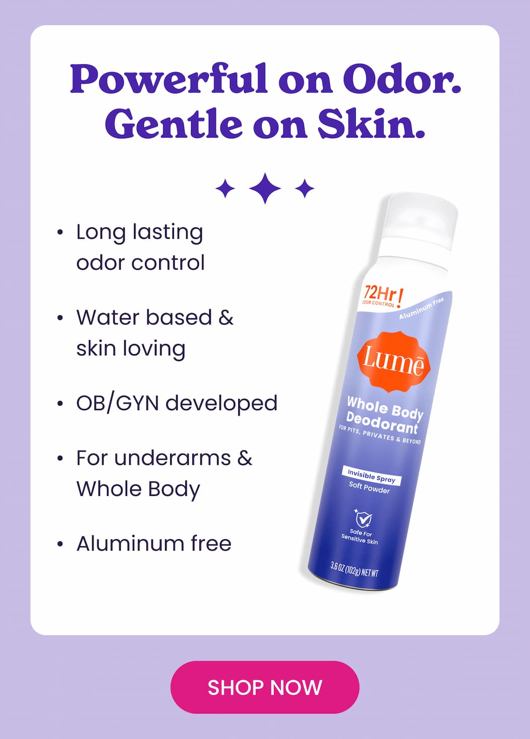 Powerful on Odor. Gentle on Skin. | Shop Now