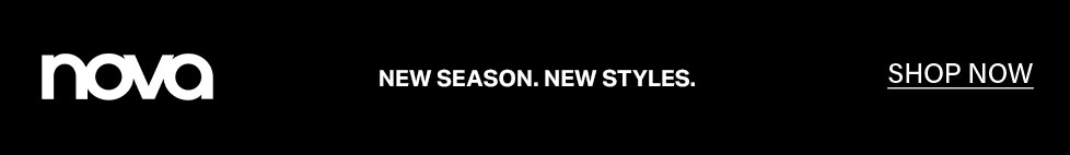 Nova logo, NEW SEASON. NEW STYLES. headline on black background, promoting latest fashion. Click SHOP NOW for new arrivals.