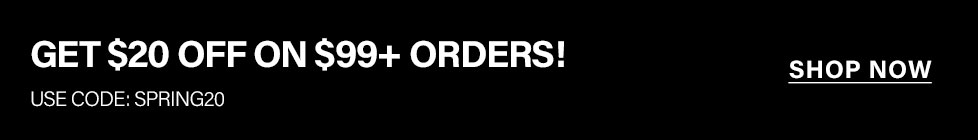 Black banner promoting a Spring sale. Get $20 off on $99+ orders using code SPRING20. Shop now for exclusive discounts!