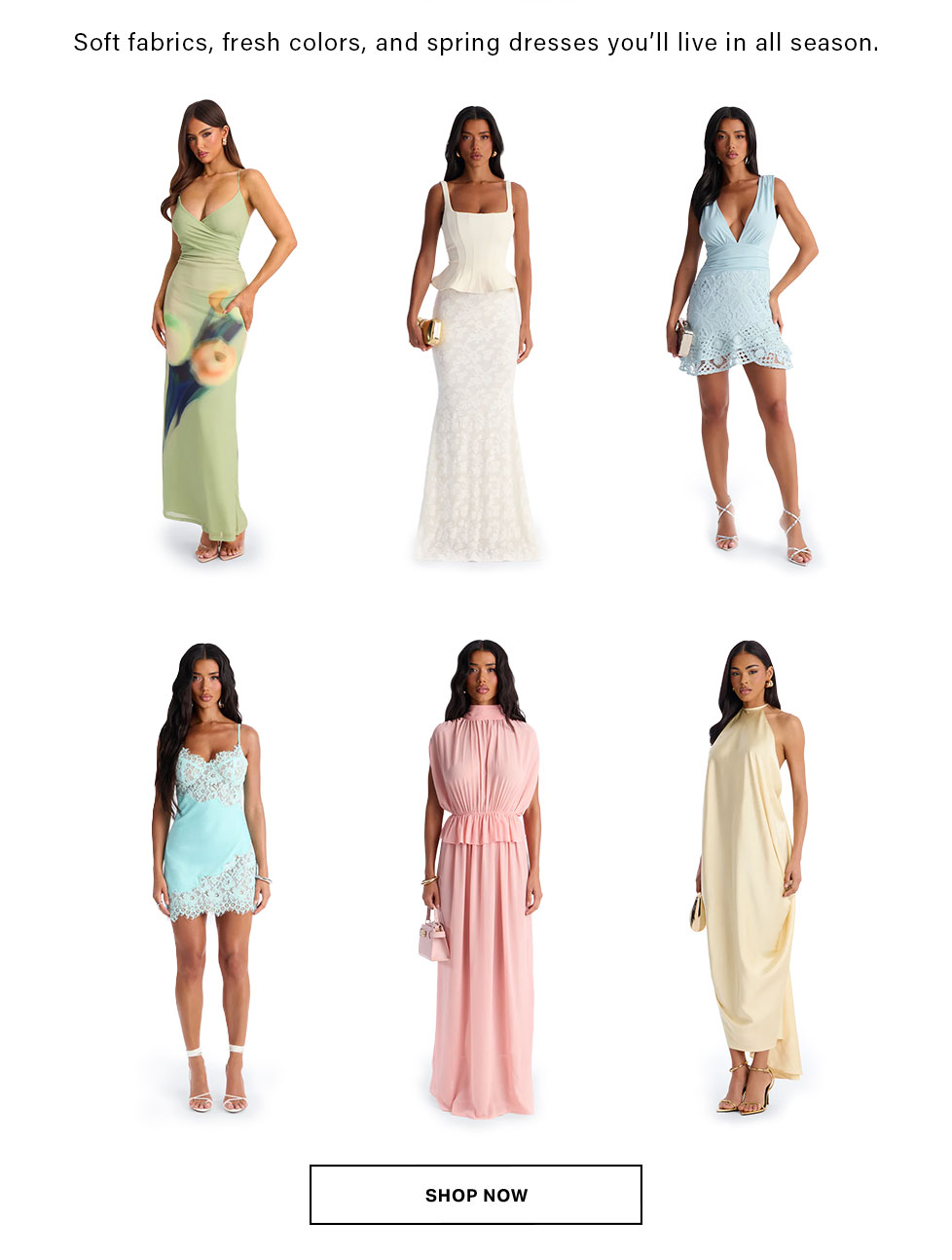 Six models showcase a new spring dress collection: green floral maxi, white lace gown, blue mini, mint slip, pink pleated maxi, and cream halter dress. Fresh colors for occasion wear.