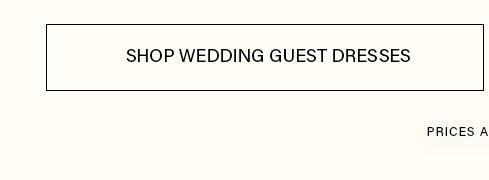 Call to action button: 'SHOP WEDDING GUEST DRESSES' in black text on white. Explore elegant wedding guest attire and discover current prices.