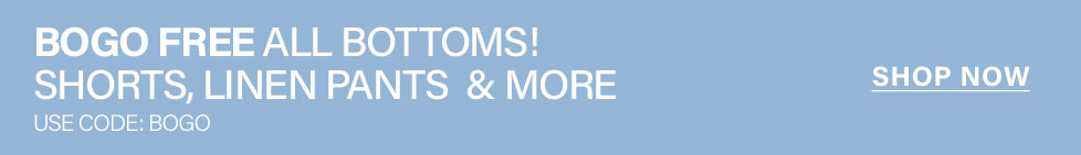 Light blue banner with bold white text: 'BOGO FREE ALL BOTTOMS! SHORTS, LINEN PANTS & MORE'. Use code BOGO. Shop now.