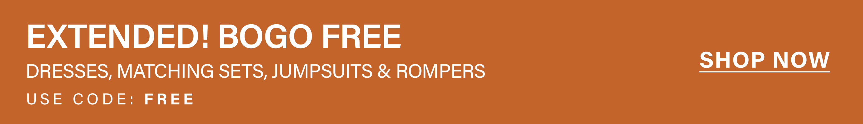 Orange banner promoting an extended BOGO FREE sale on dresses, matching sets, jumpsuits & rompers. Use code FREE. Shop now.
