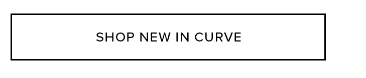SHOP NEW IN CURVE