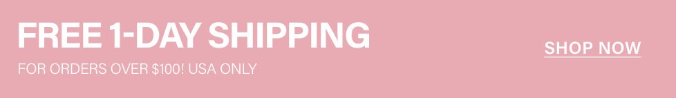 Light pink banner displaying 'FREE 1-DAY SHIPPING' for USA orders over $100. Shop now to enjoy this exclusive fast shipping offer!