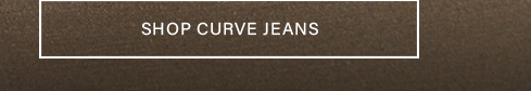 A white outlined button containing 'SHOP CURVE JEANS' in white text. Directs users to browse fitting curve jeans.