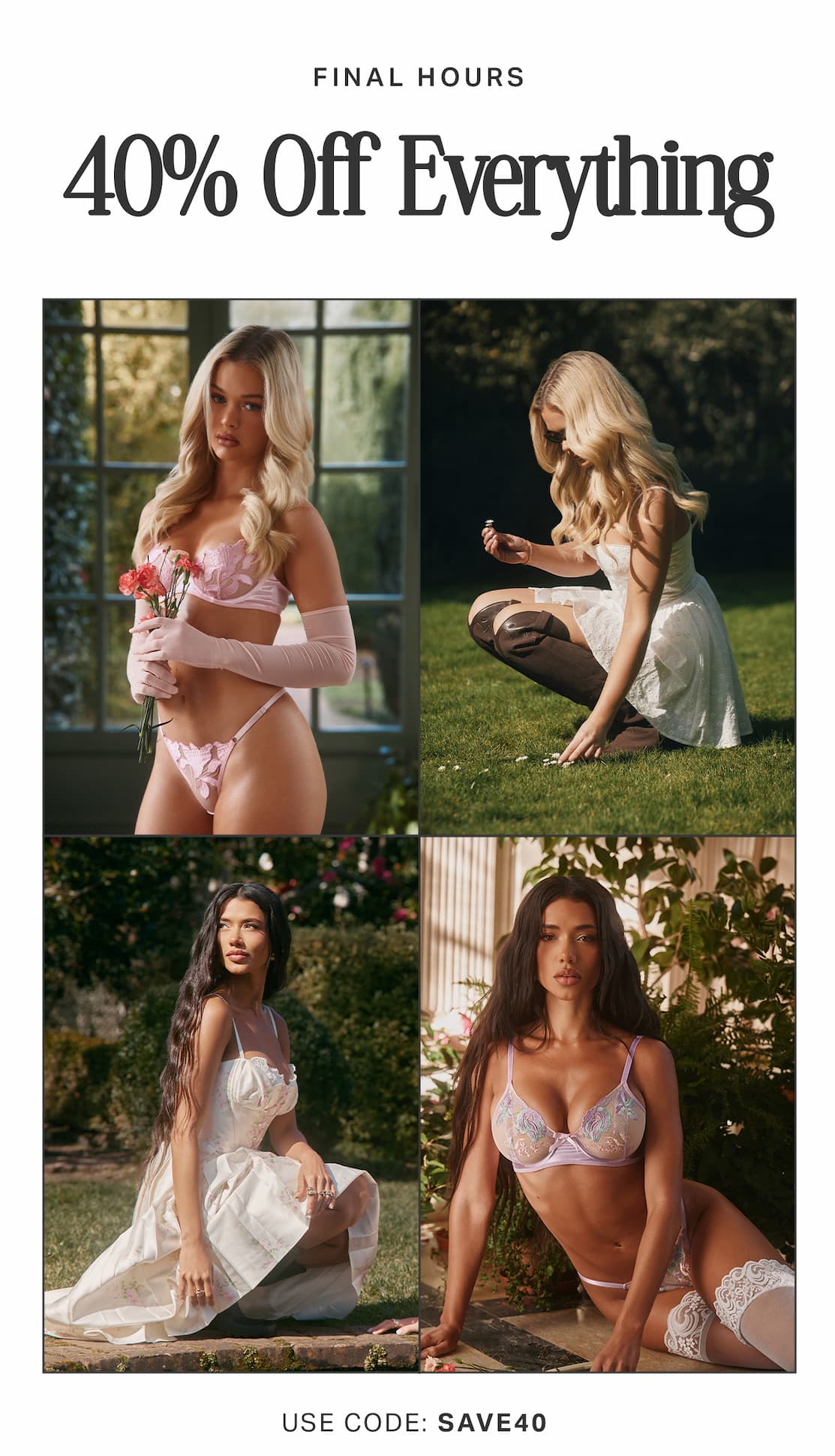 Four models showcasing elegant lingerie and spring dresses in garden settings. Shop 40% off women's fashion using code SAVE40. Final hours!