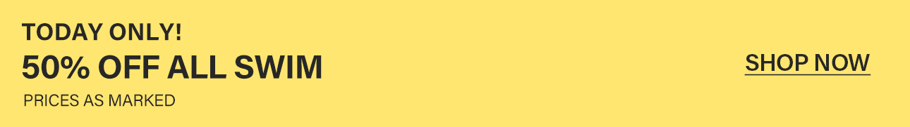 Today only! Yellow banner with dark text announcing 50% off all swim prices, encouraging users to shop now for swimwear deals.