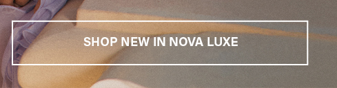 Shop new in Nova Luxe banner. Explore latest collection.