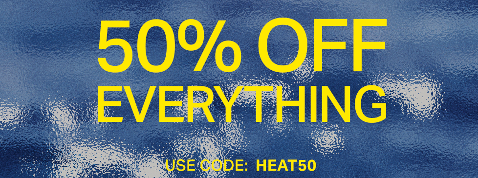 Get 50% OFF EVERYTHING! Use discount code HEAT50 for storewide savings on all items.