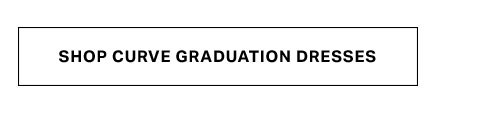 White rectangular button with "SHOP CURVE GRADUATION DRESSES" in black text, linking to a collection of plus-size formal dresses for graduates.