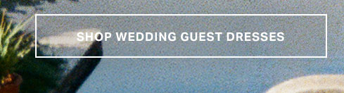 "SHOP WEDDING GUEST DRESSES" button with white text on a blue-grey background. Directs users to browse elegant event attire.