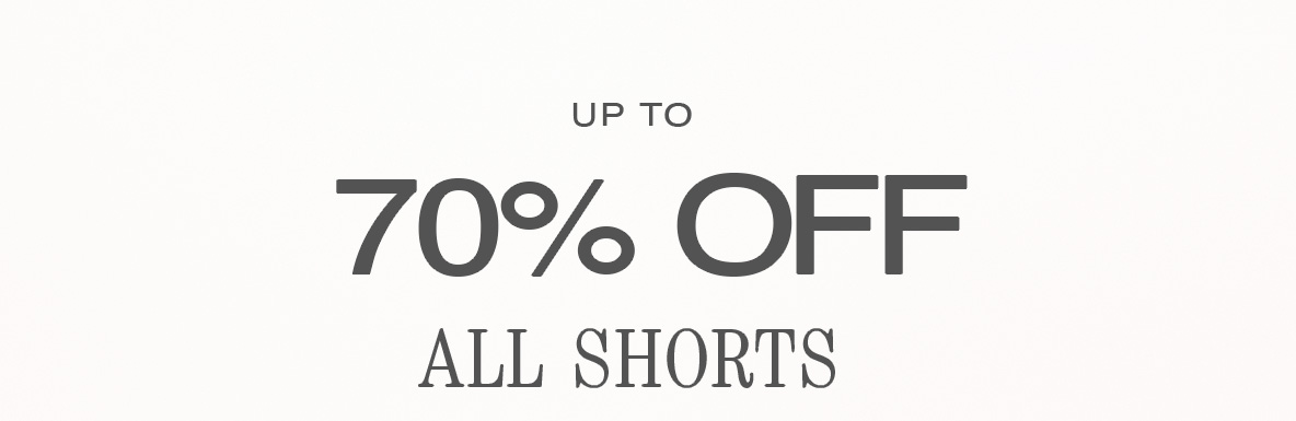 Dark gray text "UP TO 70% OFF ALL SHORTS" on a light cream background, announcing a significant discount on all shorts available.