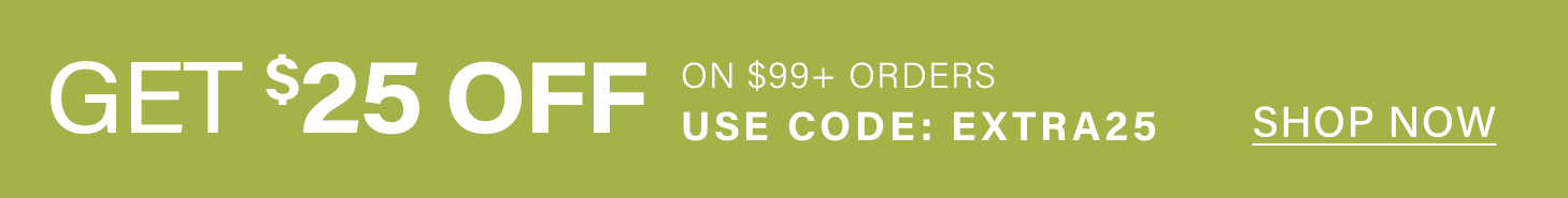 $25 OFF $99+ orders! Use promo code EXTRA25. Shop now for savings & discounts.