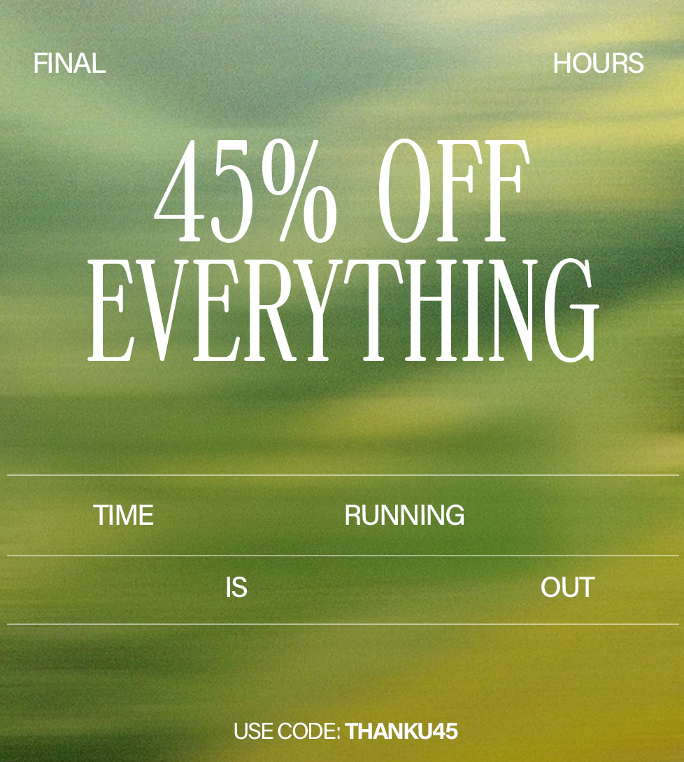 Final Hours: 45% off everything! Time is running out. Use code THANKU45 for this limited-time discount.