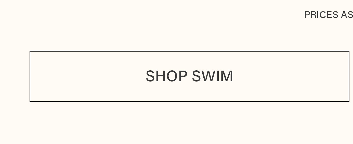 Light beige rectangular button with a black border and 'SHOP SWIM' in dark text. Shop the latest swimwear collection and styles.
