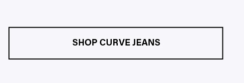 Rectangular white button with black border and bold text 'SHOP CURVE JEANS', encouraging users to explore and purchase curve-fit denim.
