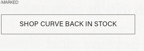 Rectangular white button with "SHOP CURVE BACK IN STOCK" in black text, announcing popular curve collection items are now restocked.