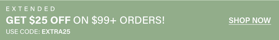 Green banner: Extended sale! Get $25 off $99+ online orders. Use coupon code EXTRA25 for an exclusive discount.