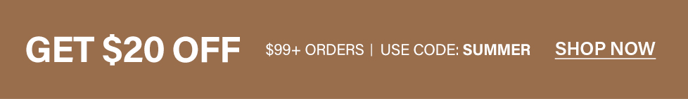 Get $20 off $99+ orders. Use code SUMMER. Shop now for great deals!