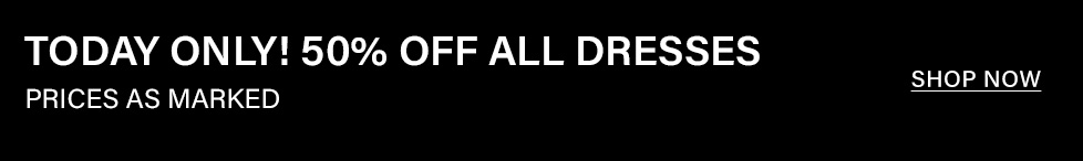 Black banner with white text promoting a dress sale: "Today Only! 50% Off All Dresses. Prices as marked." and a "Shop Now" call to action.