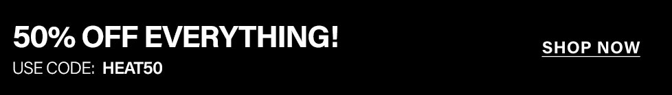 50% off everything sale! Use code HEAT50 for instant savings. Shop now!
