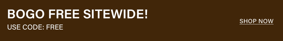 BOGO FREE Sitewide! Dark brown banner with prominent white text for a buy one get one free sale. Use code FREE. Shop now.