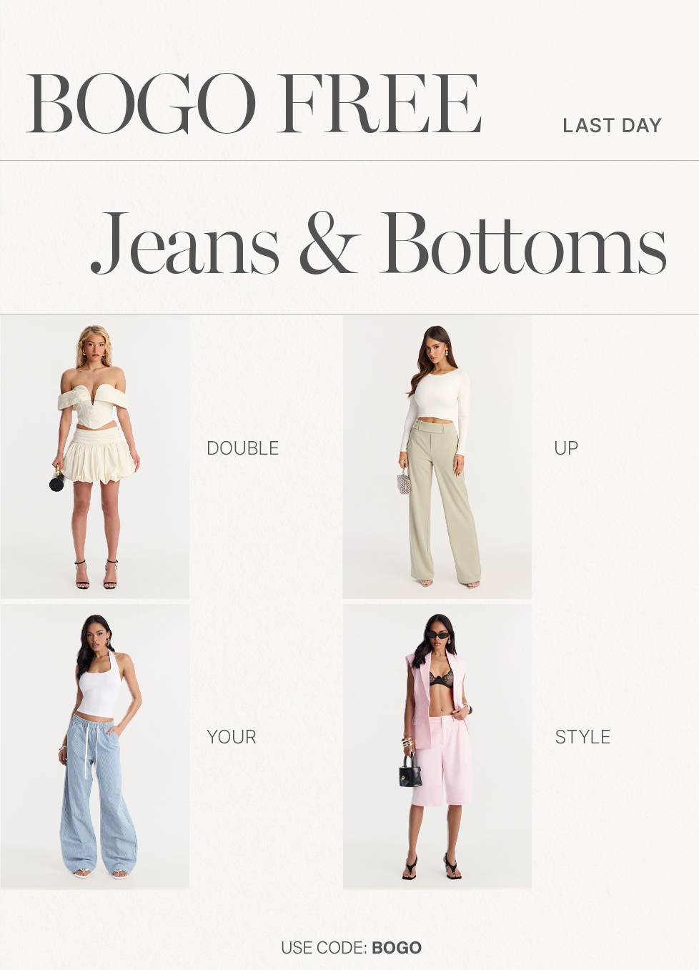 Last day BOGO FREE on Jeans & Bottoms! Four models showcase chic cream skirts, sage wide-leg pants, blue fashion pants, and pink shorts. Double up your style!