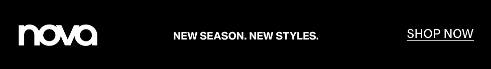 Nova logo, NEW SEASON. NEW STYLES. headline on black background, promoting latest fashion. Click SHOP NOW for new arrivals.