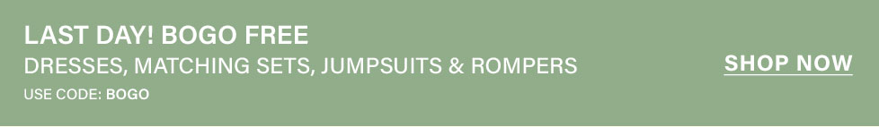Green banner with white text: LAST DAY! BOGO FREE on dresses, matching sets, jumpsuits & rompers. Use code BOGO. Shop Now.