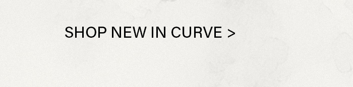 Black text "SHOP THE CURVE COLLECTION >" on a subtle cream background. Call to action to explore and shop the latest Curve Collection.
