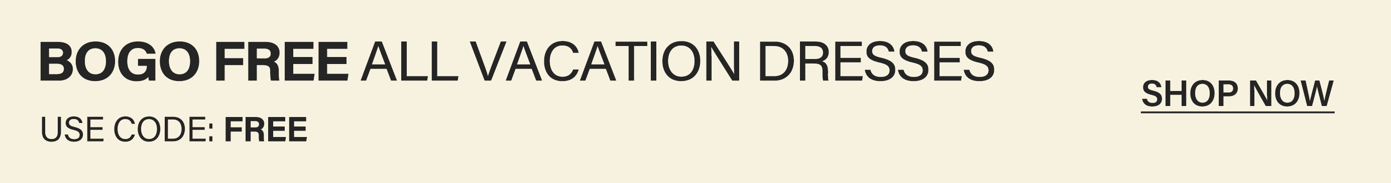 BOGO Free sale on all vacation dresses. Use code FREE at checkout. Shop now for buy one get one free vacation dress deals.