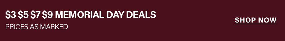 Memorial Day Sale: $3, $5, $7, $9 deals. Prices as marked. Shop now!