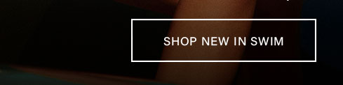 Shop New In Swim button for new swimwear collection.