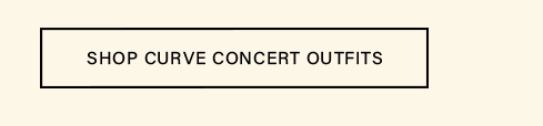 Rectangular button with a black border and light beige background, featuring the black text: SHOP CURVE CONCERT OUTFITS. Click to browse plus-size concert wear.