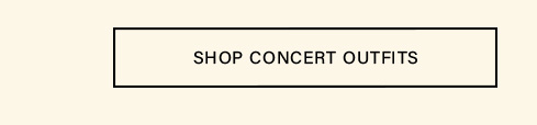 Black-bordered beige button with 'SHOP CONCERT OUTFITS' text. Directs users to discover stylish concert clothing and apparel.