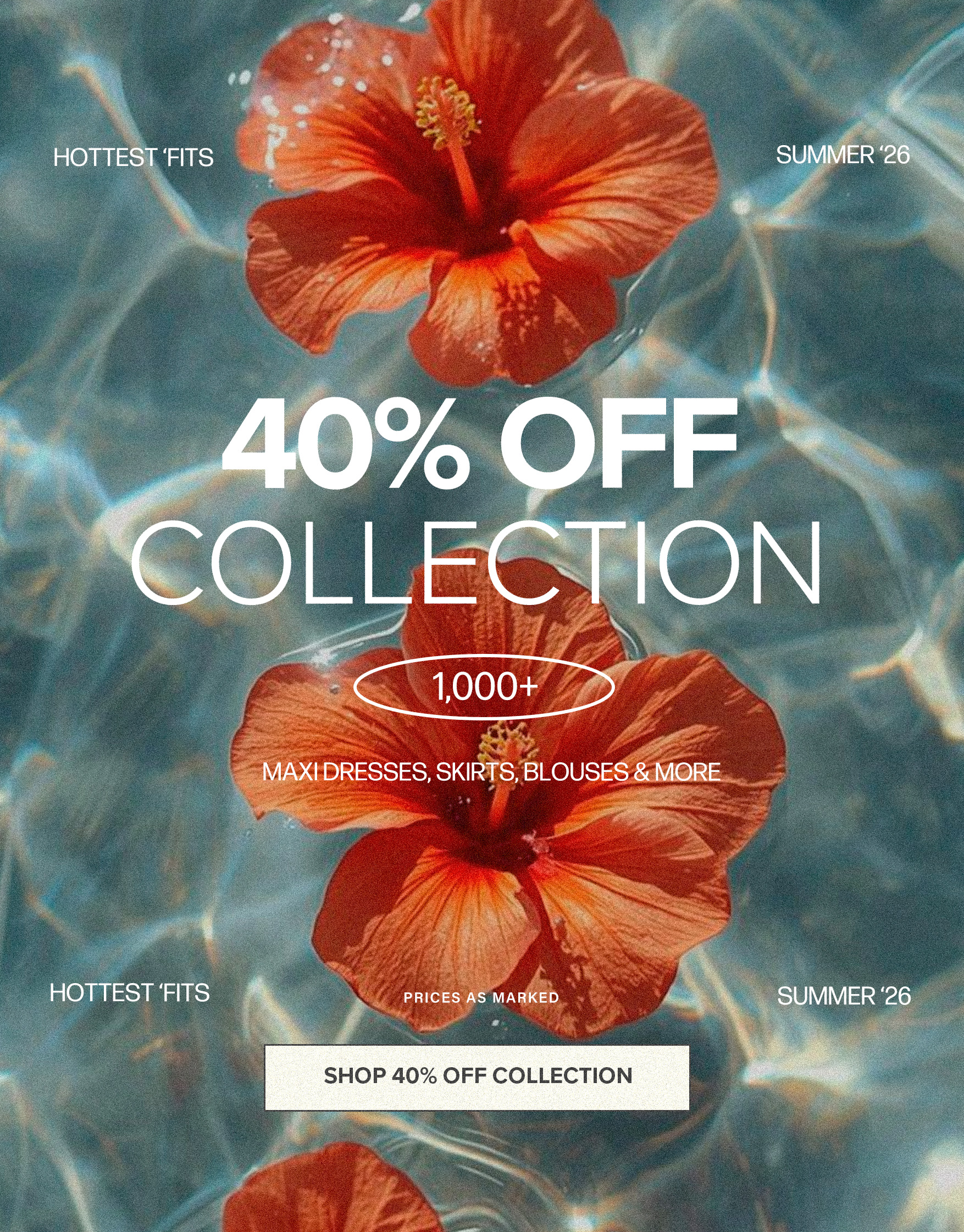 Red hibiscus flowers float in sparkling blue water, promoting a Summer '26 fashion sale with 40% off maxi dresses, skirts, and blouses.