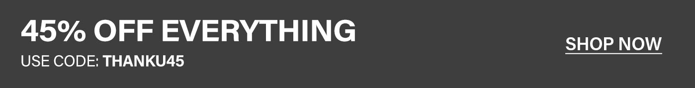 Dark grey banner: "45% OFF EVERYTHING" using promo code THANKU45. Click "SHOP NOW" for limited-time store-wide discount deals.