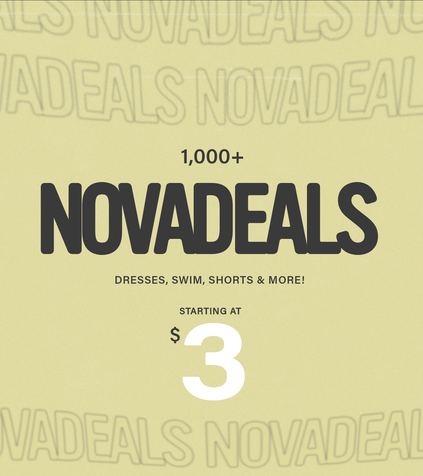 1,000+ NOVADEALS on a yellow background. Explore fashion deals on dresses, swimwear, shorts & more starting at just $3!