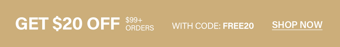 Horizontal gold banner with bold white text: "GET $20 OFF $99+ ORDERS WITH CODE: FREE20." Offers an online shopping discount to save now.