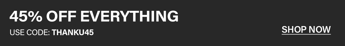 Bold white text on dark background: "45% OFF EVERYTHING." Use promo code THANKU45 for site-wide savings. Click Shop Now to save!
