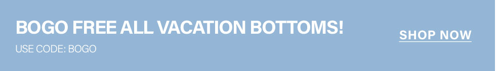 Light blue banner advertises "BOGO FREE ALL VACATION BOTTOMS!" with code BOGO. Shop the sale now for great deals on vacation wear.