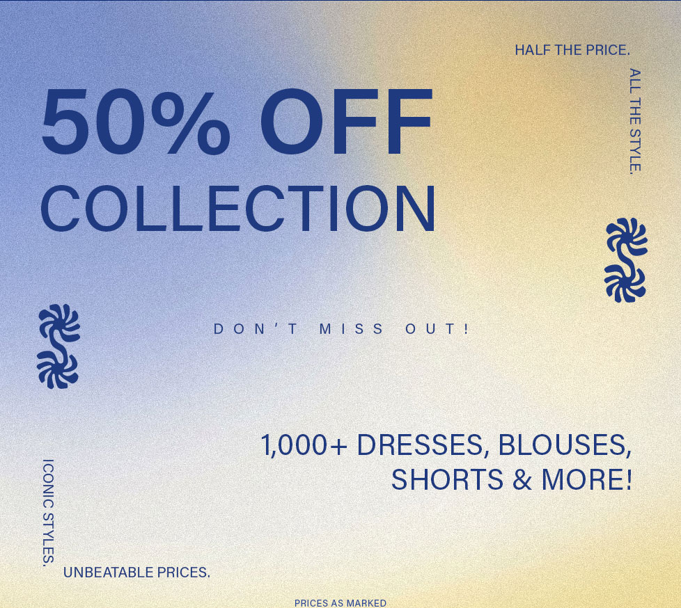 50% OFF collection! Shop 1000+ dresses, blouses, shorts & more. Half price, iconic styles, unbeatable deals. Don't miss out!
