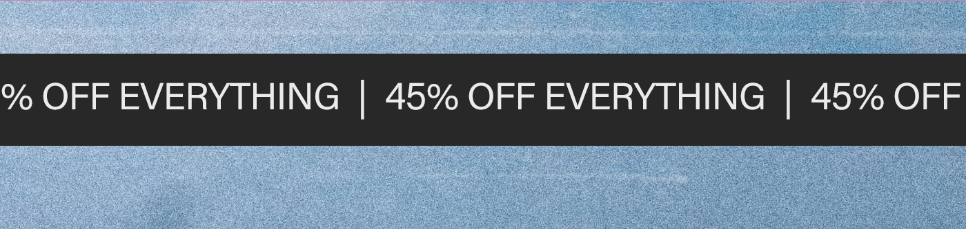 Dark grey banner with white text "45% OFF EVERYTHING" repeated on a light blue textured background. Promote store-wide 45% off sale.